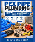 The Essential Homeowners Handbook For Pex Plumbing Fundamentals featuring blue PEX pipes, tools, and DIY water line repair materials.