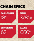 Specifications for Two Pack Three Eighths Inch Low Profile Saw Chain With .050 Inch Gauge 1.3 mm For Eighteen Inch Bar Sixty Two Drive Links