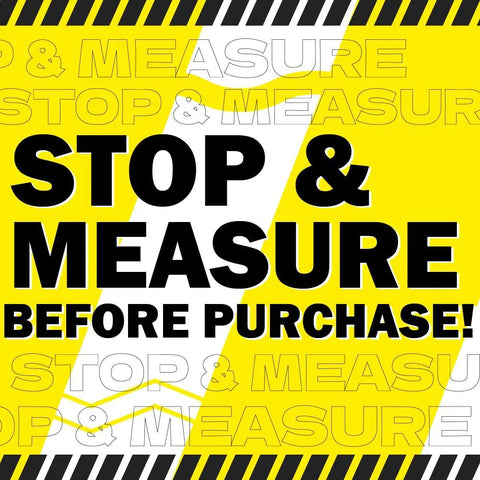 Sign stating "STOP & MEASURE BEFORE PURCHASE!" in yellow with black caution stripes.
