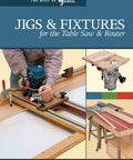 Jigs and Fixtures for the Table Saw and Router: 26 Innovative Designs to Maximize Your Tools, Speed Up Projects, and Level Up Your Woodworking Game for Pro Grade Results. book cover with table saw and router jigs
